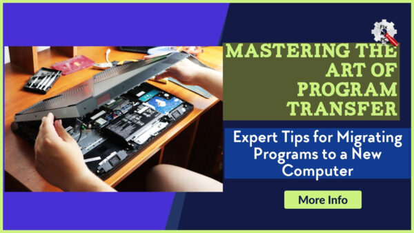 Mastering the Art of Program Transfer with these Expert Tips for Migrating Programs to a New Computer